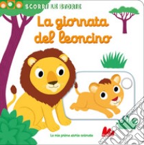 La giornata del leoncino. Scorri le storie. Ediz. a colori libro di Choux Nathalie