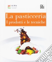 La pasticceria. I prodotti e le tecniche libro