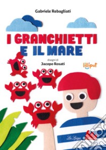 I granchietti e il mare. Ediz. a colori libro di Rebagliati Gabriele