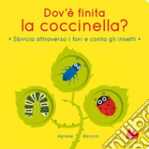 Dov'è finita la coccinella? Sbircia attraverso i fori e conta gli insetti. Ediz. a colori libro di Baruzzi Agnese