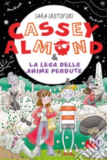 Cassey Almond e la lega delle anime perdute libro di Cristofori Sara