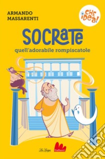 Socrate, quell'adorabile rompiscatole libro di Massarenti Armando