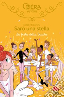 La festa della scuola. Sarò una stella. Vol. 15 libro di Barféty Elizabeth