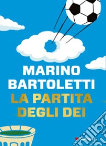 La partita degli dei libro di Bartoletti Marino