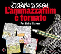 L'ammazzafilm è tornato. Per finire il lavoro. Nuova ediz. libro di Disegni Stefano