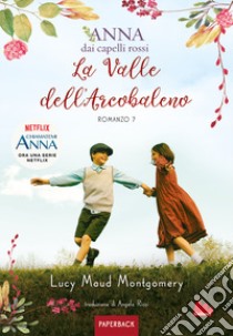 La valle dell'arcobaleno. Anna dai capelli rossi. Paperback. Vol. 7 libro di Montgomery Lucy Maud