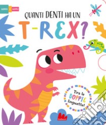 Quanti denti ha un t-rex? Scorri e scopri. Ediz. a colori libro di Regan Lisa