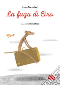 La fuga di Ciro. Ediz. a colori libro di Tortolini Luca