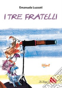 I tre fratelli. Ediz. a colori libro di Luzzati Emanuele