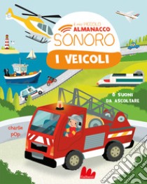 I veicoli. Il mio piccolo almanacco sonoro. Ediz. a colori libro di Zoubenko Marion