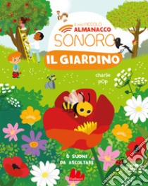 Il giardino. Il mio piccolo almanacco sonoro. Ediz. a colori libro di Zoubenko Marion