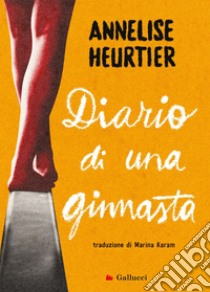 Diario di una ginnasta libro di Heurtier Annelise