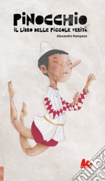 Pinocchio. Il libro delle piccole verità. Ediz. a colori libro di Rampazo Alexandre