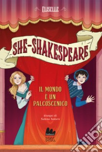 Il mondo è un palcoscenico. She-Shakespeare. Vol. 2 libro di Eliselle