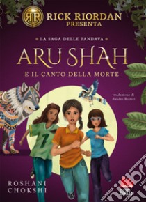 Aru Shah e il canto della morte libro di Chokshi Roshani