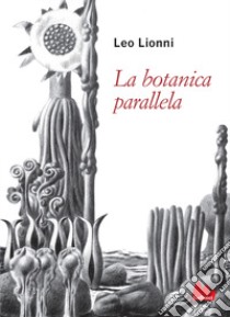 La botanica parallela. Nuova ediz. libro di Lionni Leo