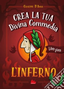 Crea la tua Divina Commedia. L'inferno. Ediz. a colori libro di D'Anna Giuseppe