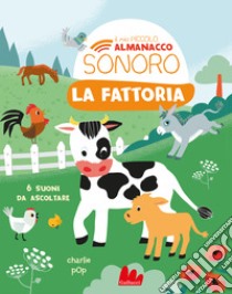 La fattoria. Il mio piccolo almanacco sonoro. Ediz. a colori libro di Zoubenko Marion