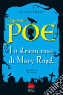 Il giovane Poe. Lo strano caso di Mary Roget libro di Canals Cuca