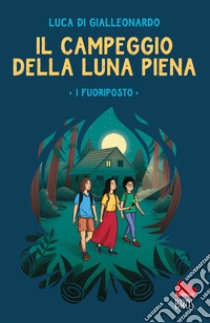 Il campeggio della luna piena. I fuoriposto. Ediz. illustrata libro di Di Gialleonardo Luca