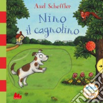 Nino il cagnolino. Muovi tira scorrI. Ediz. a colori libro di Scheffler Axel