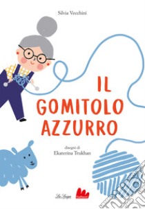 Il gomitolo azzurro. Ediz. a colori libro di Vecchini Silvia