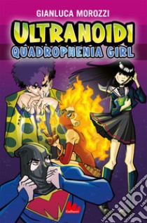 Quadrophenia girl. Ultranoidi libro di Morozzi Gianluca