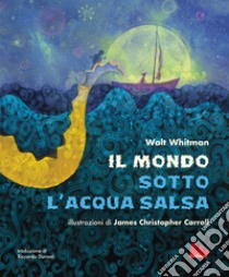 Il mondo sotto l'acqua salsa. Ediz. a colori libro di Whitman Walt