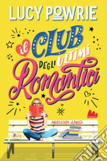 Migliori amici. Il club degli ultimi romantici. Nuova ediz. libro di Powrie Lucy