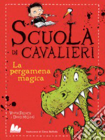 La pergamena magica. Scuola di cavalieri. Ediz. illustrata. Vol. 1 libro di French Vivian