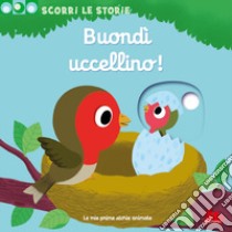 Buondì uccellino! Scorri le storie. Ediz. a colori libro di Choux Nathalie