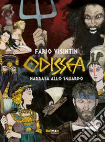 Odissea narrata allo sguardo libro di Visintin Fabio