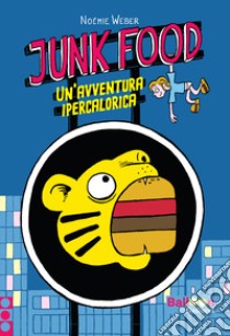 Junk food. Un'avventura ipercalorica libro di Weber Noémie