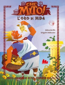 L'oro di Mida. Che mito! Ediz. a colori libro di Kérillis Hélène