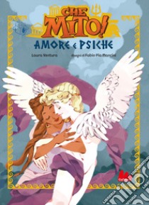 Amore e Psiche. Che mito! Ediz. a colori libro di Ventura Laura