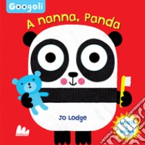 A nanna, panda! Googoli. Scuoti e impara. Ediz. a colori libro di Lodge Jo