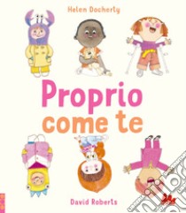 Proprio come te. Ediz. a colori libro di Docherty Helen