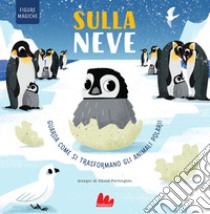 Sulla neve. Figure magiche libro di Stone Harriet