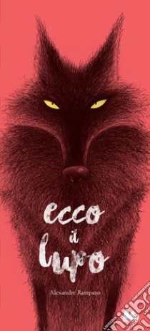 Ecco il lupo. Ediz. a colori libro di Rampazo Alexandre