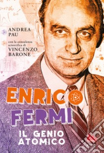 Enrico Fermi. Il genio atomico libro di Pau Andrea