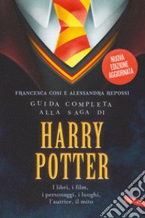 Guida completa alla saga di Harry Potter. I libri, i film, i personaggi, i luoghi, l'autrice, il mito. Nuova ediz. libro di Cosi Francesca; Repossi Alessandra