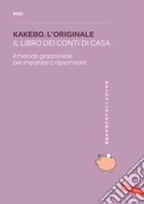 Kakebo. L'originale 2025. Il libro dei conti di casa. Il metodo giapponese per imparare a risparmiare libro