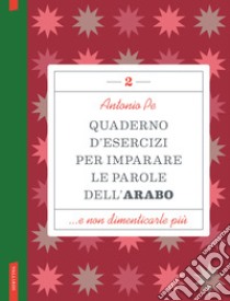 Quaderno d'esercizi per imparare le parole dell'arabo. Vol. 2 libro di Pe Antonio