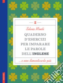 Quaderno d'esercizi per imparare le parole dell'inglese. Vol. 2 libro di Monti Silvia