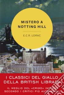 Mistero a Notting Hill. Un'indagine dell'ispettore Macdonald libro di Lorac E. C. R.