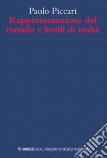 Rappresentazioni del mondo e livelli di realtà libro di Piccari Paolo