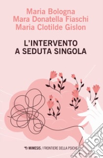 L'intervento a seduta singola libro di Bologna Maria; Fiaschi Mara Donatella; Gislon Maria Clotilde