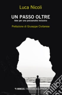 Un passo oltre. Idee per una psicoanalisi inclusiva libro di Nicoli Luca