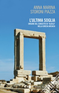 L'ultima soglia. origine del concetto di «aldilà» nella Grecia arcaica libro di Storoni Piazza Anna Marina