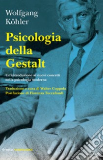 Psicologia della Gestalt. Un'introduzione ai nuovi concetti nella psicologia moderna libro di Köhler Wolfgang; Coppola W. (cur.)